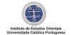 Instituto de Estudos Orientais - Universidade Católica Portuguesa